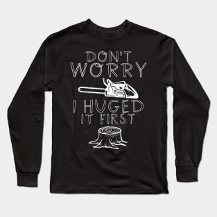 Don't Worry I Hugged It First Long Sleeve T-Shirt